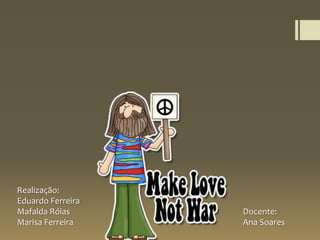 Realização:
Eduardo Ferreira
Mafalda Róias Docente:
Marisa Ferreira Ana Soares
 