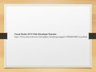 Visual Studio 2010 Web Developer Express
http://www.microsoft.com/web/gallery/install.aspx?appid=VWD2010SP1AzurePack
 