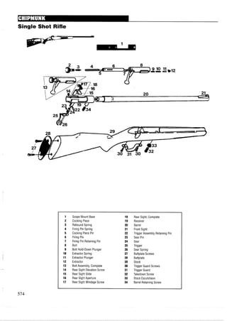 Single Shot Rifle
Scope Mount Base
Cocking Piece
Rebound Spring
Firing Pin Spring
Cocking Piece Pin
Firing Pin
Firing Pin Retaining Pin
Bolt
Bolt Hold-Down Plunger
Extractor Spring
Extractor Plunger
Extractor
Bolt Assembly, Complete
Rear Sight Elevation Screw
Rear Sight Slide
Rear Sight Aperture
Rear Sight Windage Screw
Rear Sight, Complete
Receiver
Barrel
Front Sight
Trigger Assembly Retaining Pin
Sear Pin
Sear
Trigger
Sear Spring
Buttplate Screws
Buttplate
Stock
Trigger Guard Screws
Trigger Guard
Takedown Screw
Stock Escutcheon
Barrel Retaining Screw
 