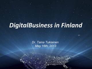 DigitalBusiness in Finland
Dr. Taina Tukiainen
May 16th, 2013
 