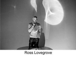 Ross Lovegrove
 