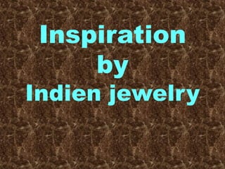 Inspiration
by
Indien jewelry
 