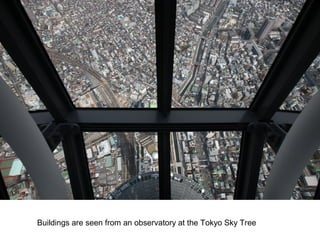 Buildings are seen from an observatory at the Tokyo Sky Tree
 