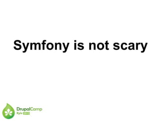 Symfony is not scary
 