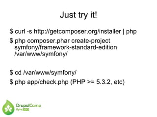 Just try it!
$ curl -s http://getcomposer.org/installer | php
$ php composer.phar create-project
symfony/framework-standard-edition
/var/www/symfony/
$ cd /var/www/symfony/
$ php app/check.php (PHP >= 5.3.2, etc)
 