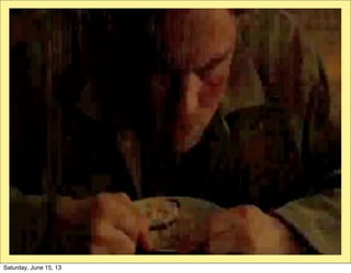 Saturday, June 15, 13
 