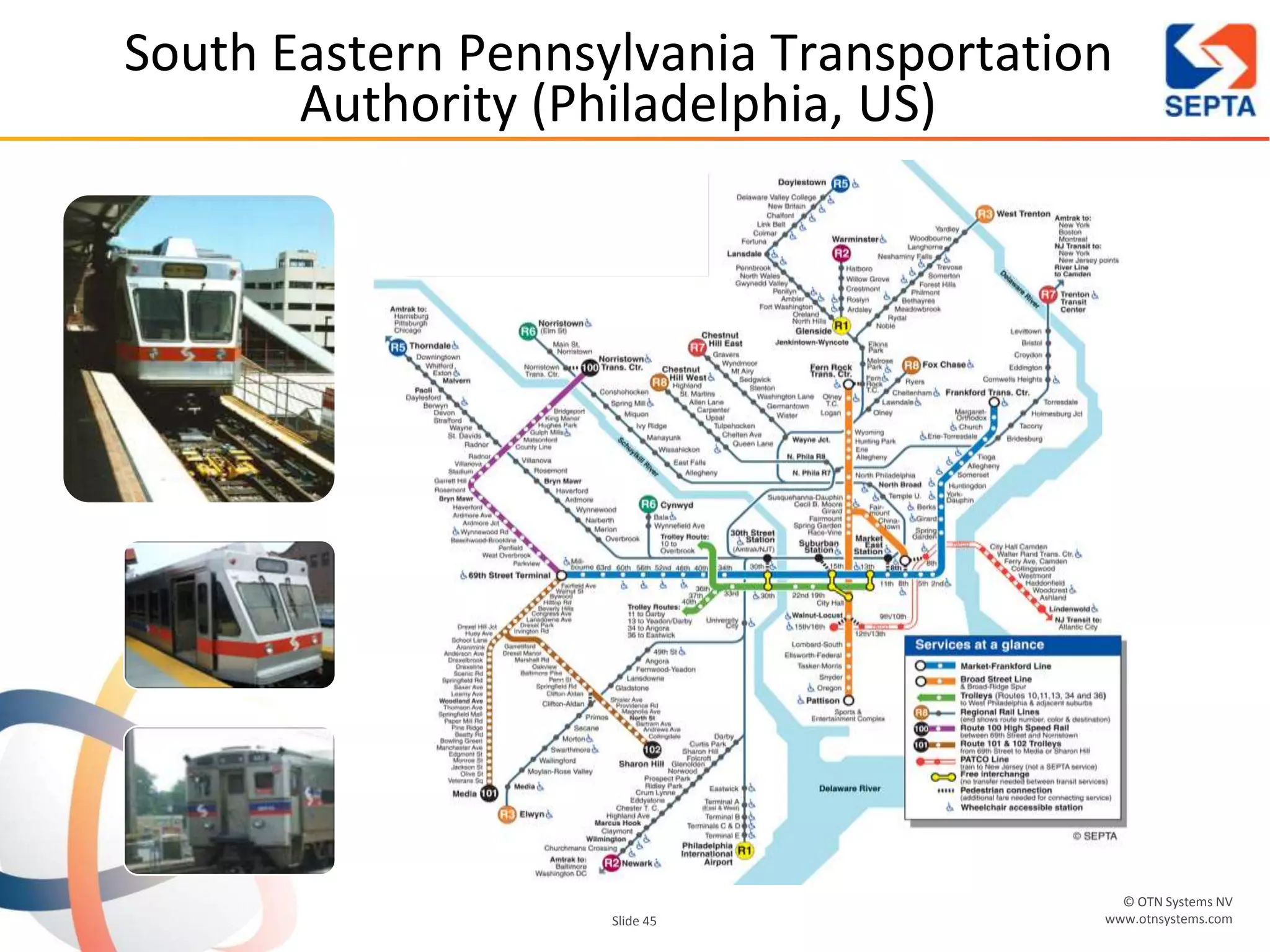 © OTN Systems NV
www.otnsystems.comSlide 45
South Eastern Pennsylvania Transportation
Authority (Philadelphia, US)
 