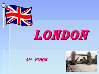 LondonLondon
44thth
formform
 