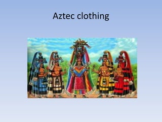 Aztec clothing
 