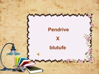 Pendrive
X
blutufe
 