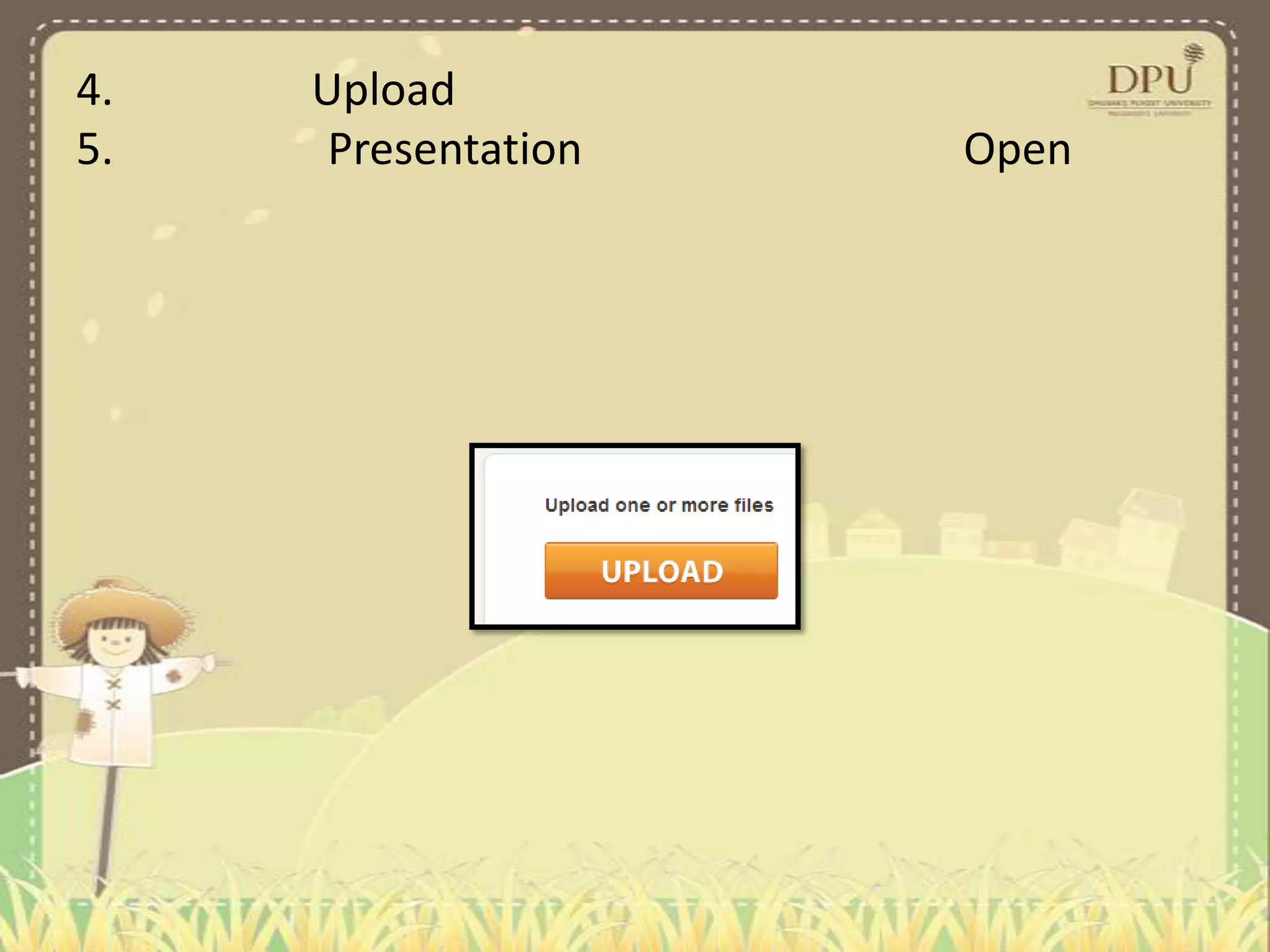 4. Upload
5. Presentation Open