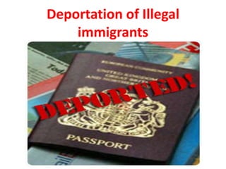Deportation of Illegal
immigrants
 