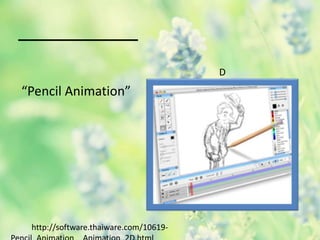 D
“Pencil Animation”
http://software.thaiware.com/10619-
 