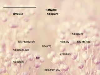 software
simulate hologram
hologram
laser hologram memory data storage
ID card)
hologram 360
Dynamics
film
hologram
hologram 360
 