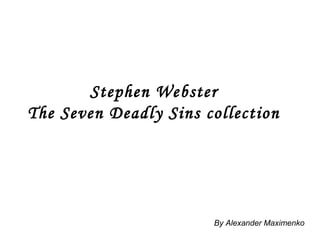 Stephen Webster
The Seven Deadly Sins collection
By Alexander Maximenko
 
