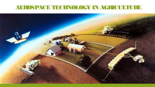 AEROSPACE TECHNOLOGY IN AGRICULTURE
 