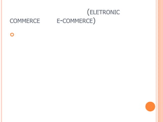 (ELETRONIC
COMMERCE E-COMMERCE)

 