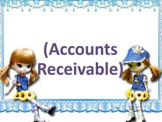 (Accounts
Receivable)
 