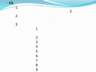  13.
1.
3
2.
3.
1
2
3
4
5
6
7
8
9
 