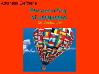 Athanasa Eleftheria
European DayEuropean Day
of Languagesof Languages
26 September
 