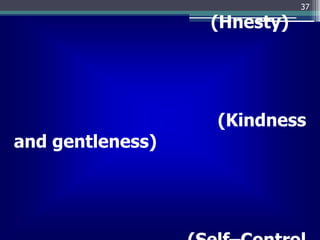 37
(Hnesty)
(Kindness
and gentleness)
 