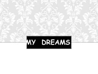 MY DREAMS
 