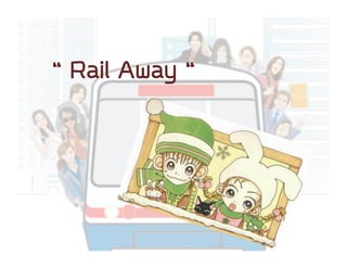 “ Rail Away “

 