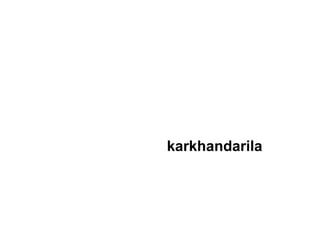 karkhandarila

 
