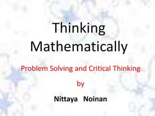 Thinking
Mathematically
Problem Solving and Critical Thinking
by
Nittaya Noinan

 