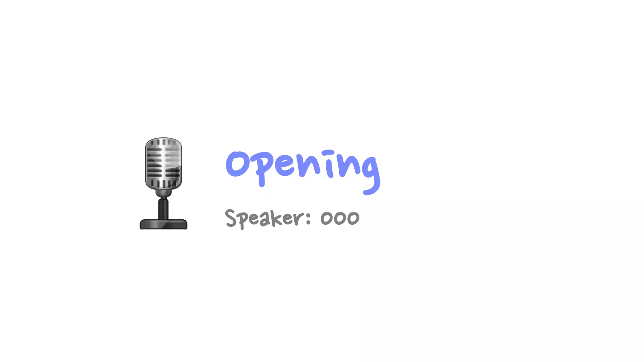 Opening
Speaker: OOO

 