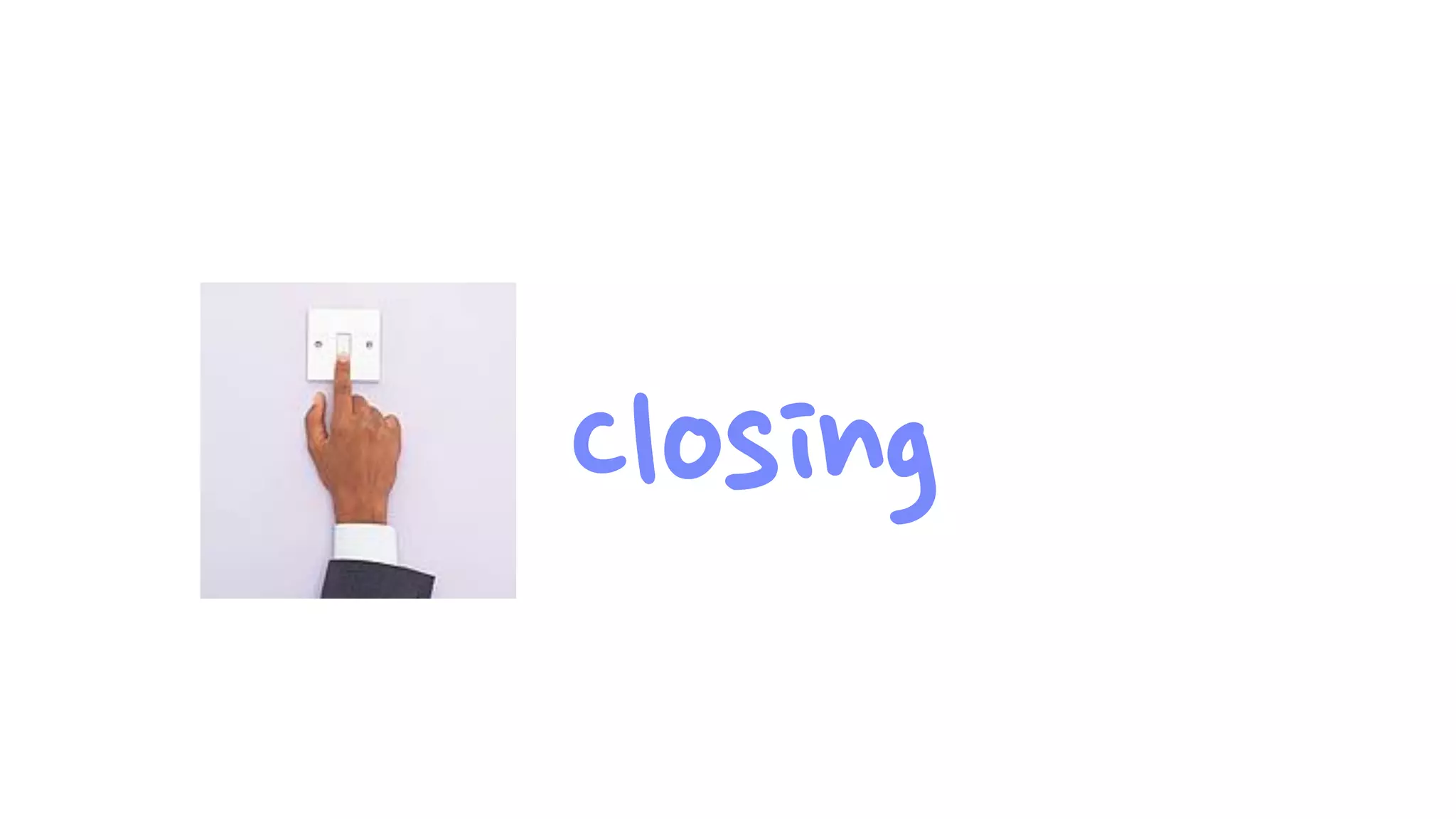 Closing

 