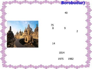 Borobudur)
40

75
8

9

2

14
1814
1975

1982

 