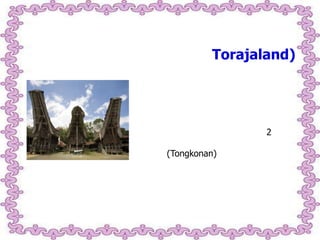 Torajaland)

2
(Tongkonan)

 