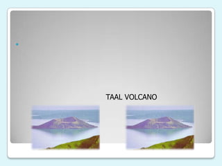 

TAAL VOLCANO

 