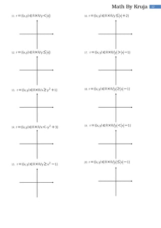 12

11.

r  {(x, y) R  R/y  x }

16.

r  {(x, y) R  R/y  x  2}

12.

r  {(x, y) R  R/y  x }

17.

r  {(x, y) R R/ y  x 1}

13.

r  {(x, y) R R/x  y 2 1}

18.

r  {(x, y) R  R/ y  x  1}

14.

r  {(x, y) R  R/x  -y 2  3}

19.

r  {(x, y) R  R/ y  x  1}

15.

r  {(x, y) R  R/y  x 2  1}

20.

r  {(x, y) R  R/ y  x  1}

 