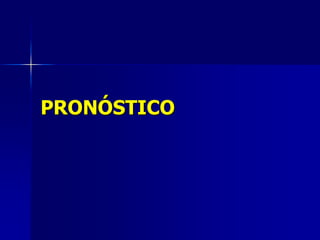PRONÓSTICO

 