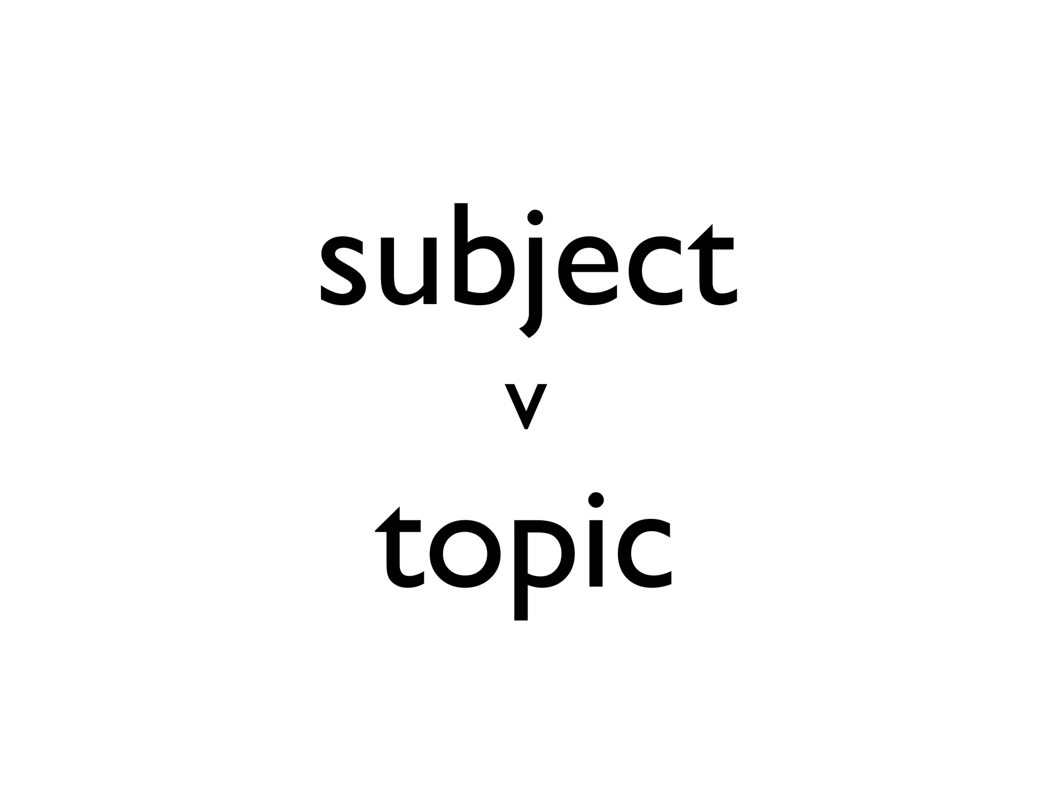 subject
v

topic

 