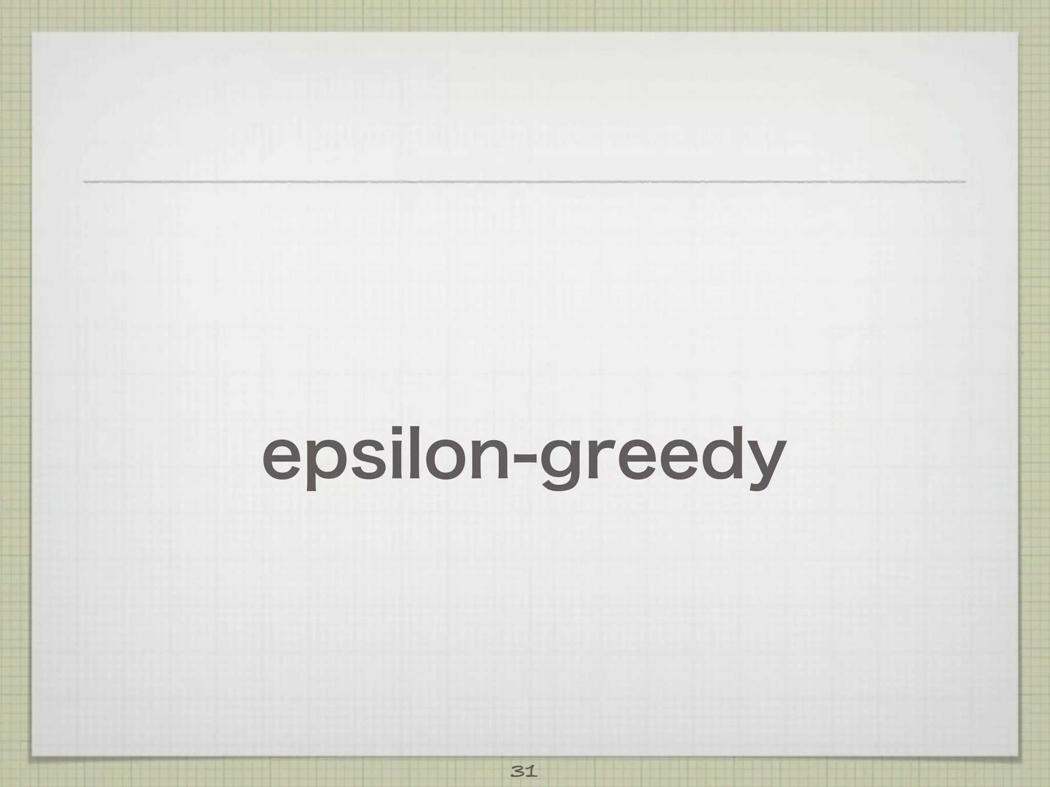 epsilon-greedy

31

 