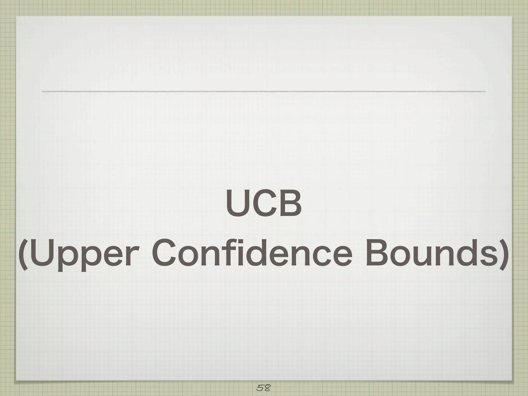 UCB
(Upper Conﬁdence Bounds)

58

 