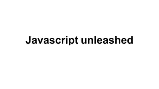 Javascript unleashed

 