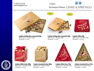 Lindor

+7 925 011 92 09
takhistov@gmail.com

Permanent Pralines
New

New

Lindor Gifting Box Assorted 264g

Lindor Gifting Box Assorted 168g

Lindor Milk 150g

•Цена за шт – 477 руб с НДС
•В коробе – 8 штук

•Цена за шт – 364 руб с НДС
•В коробе – 8 штук

•Цена за шт – 295 руб с НДС
•В коробе – 10 штук

Lindor Milk Cube 300g

Lindor Assorted Cube 300g

Lindor Milk Tree 175g

Lindor Assorted Tree 175g

•Цена за шт – 485 руб с НДС
•В коробе – 6 штук

•Цена за шт – 485 руб с НДС
•В коробе – 6 штук

•Цена за шт – 285 руб с НДС
•В коробе – 10 штук

•Цена за шт – 285 руб с НДС
•В коробе – 10 штук

 