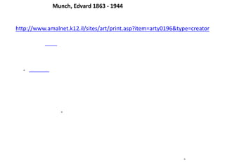 Munch, Edvard 1863 - 1944

http://www.amalnet.k12.il/sites/art/print.asp?item=arty0196&type=creator

-

-

-

 
