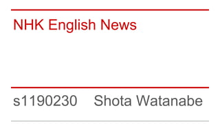 NHK English News

s1190230

Shota Watanabe

 