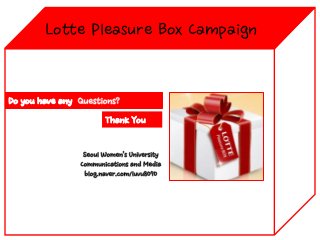 Lotte Pleasure Box Campaign

Thank You

 