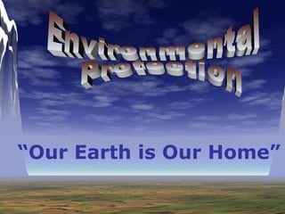 “Our Earth is Our Home”

 