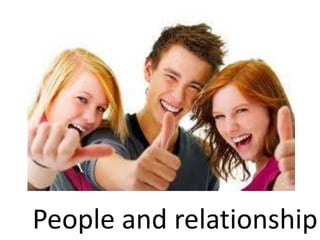 People and relationship

 