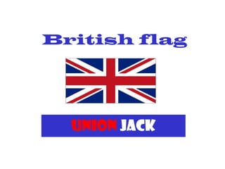 British flag

UNION JACK

 