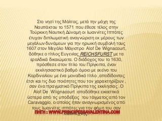 ΢ην λεζί ηεο Μάιηαο, κεηά ηελ κάρε ηεο
Ναππάθηνπ ην 1571 πνπ έζεζε ηέινο ζηελ
Σνύξθηθε Ναπηηθή Γύλακε νη Ησαλλίηεο Ηππόηεο...