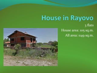 3 flats
House area: 105 sq.m.
All area: 1149 sq.m.

 