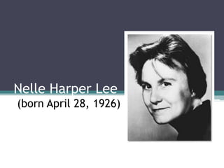 Nelle Harper Lee
(born April 28, 1926)

 